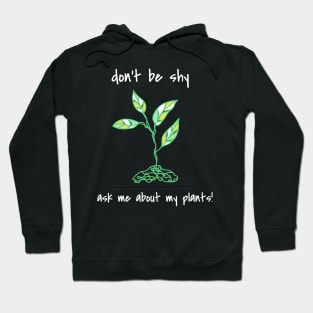 Don't Be Shy Ask Me About My Plants Hoodie